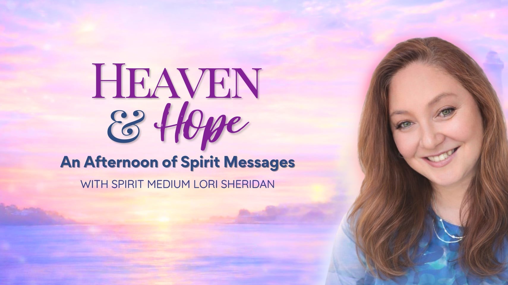 Heaven & Hope: An Afternoon of Spirit Messages with Psychic Medium Lori Sheridan