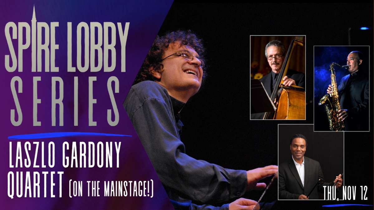 SPIRE LOBBY SERIES: LASZLO GARDONY QUARTET ON THE MAINSTAGE!