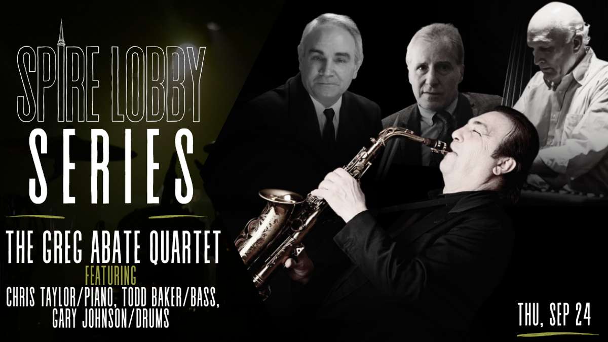 SPIRE LOBBY SERIES: THE GREG ABATE QUARTET