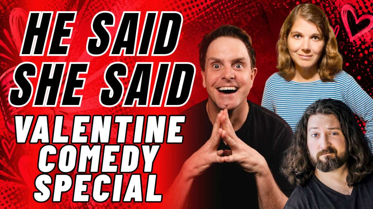 HE SAID SHE SAID – VALENTINE COMEDY SPECIAL